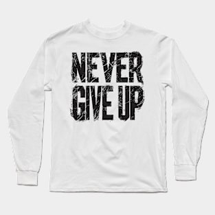 NEVER GIVE UP Long Sleeve T-Shirt